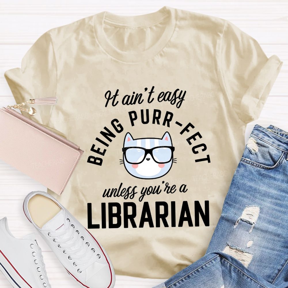 It Ain'T Easy Being Purr Perfect Unless You'Re A Librarian T-shirt