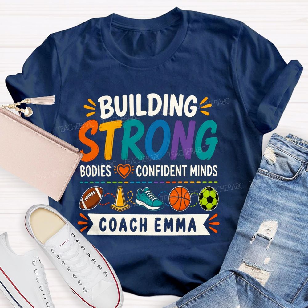 Personalized Name Building Strong Bodies Confident Minds Teacher T-shirt