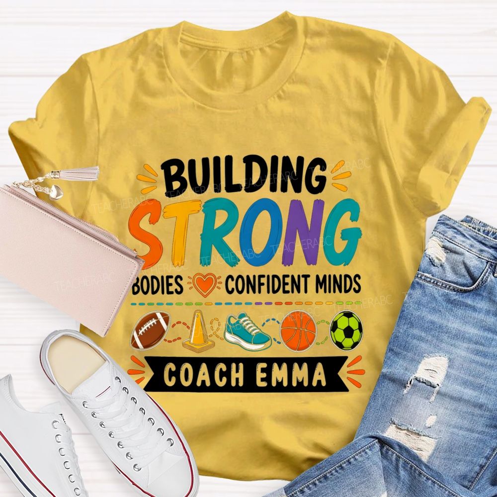 Personalized Name Building Strong Bodies Confident Minds Teacher T-shirt