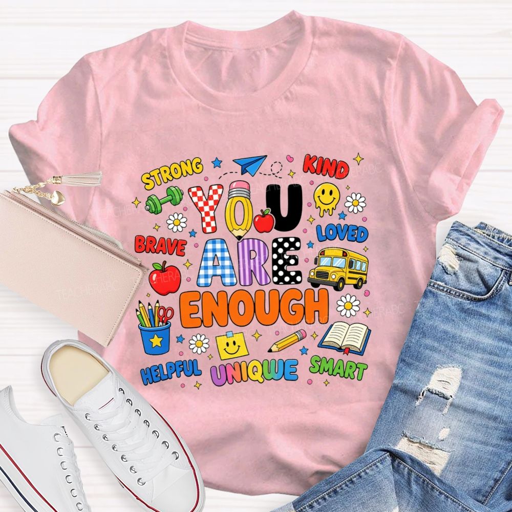 You Are Enough Strong Brave Kind Student Affirmation Teacher T-shirt