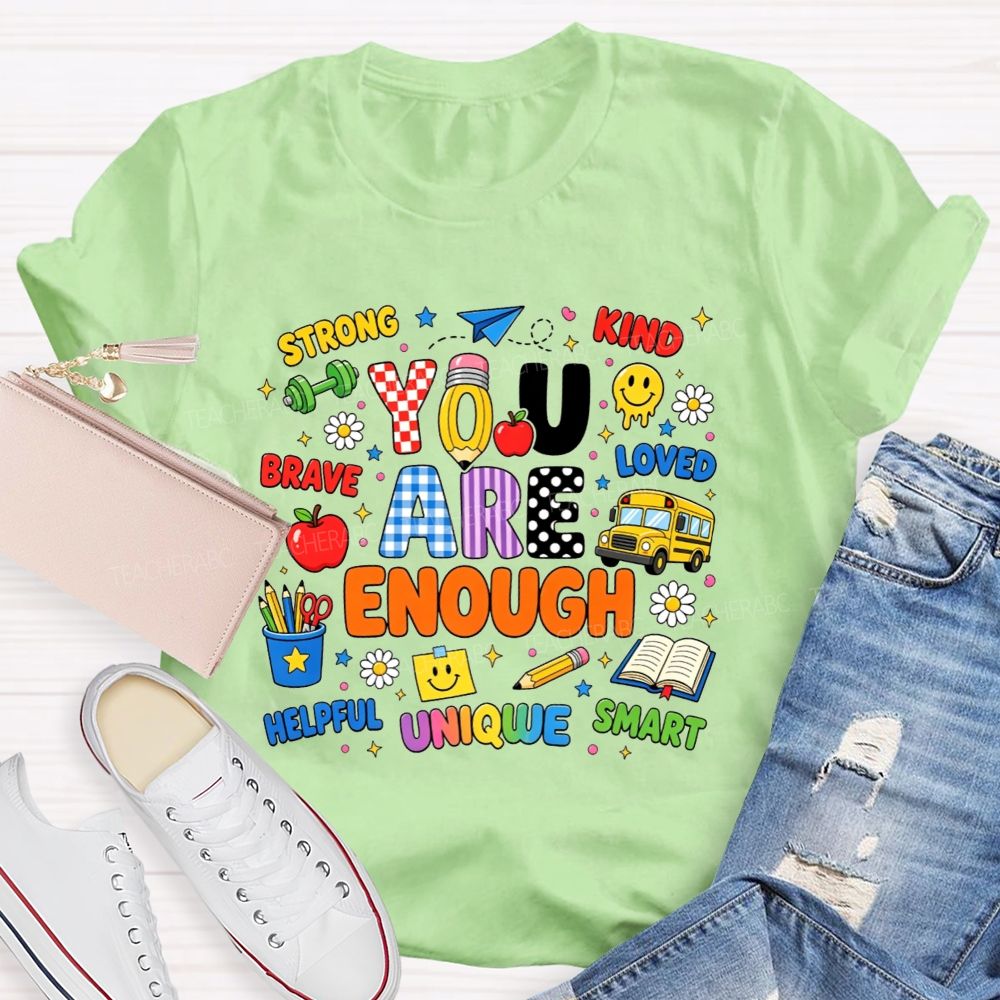 You Are Enough Strong Brave Kind Student Affirmation Teacher T-shirt