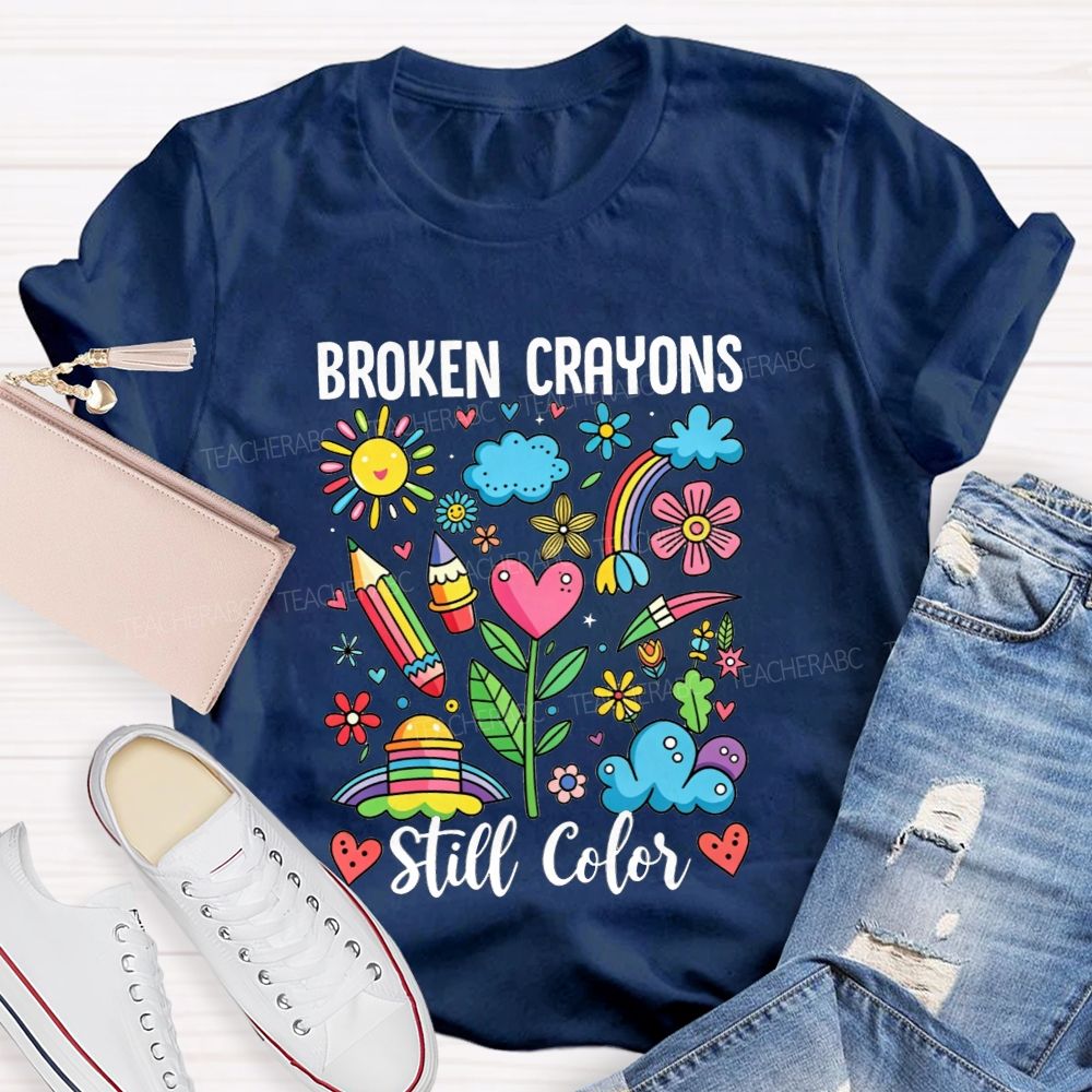 Broken Crayons Still Color Rainbow Flower Teacher T-shirt