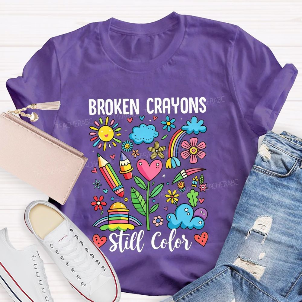 Broken Crayons Still Color Rainbow Flower Teacher T-shirt