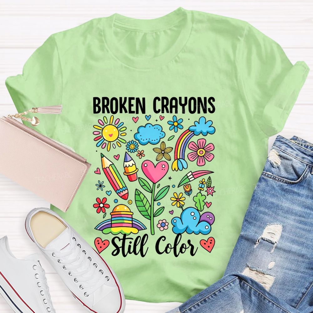 Broken Crayons Still Color Rainbow Flower Teacher T-shirt