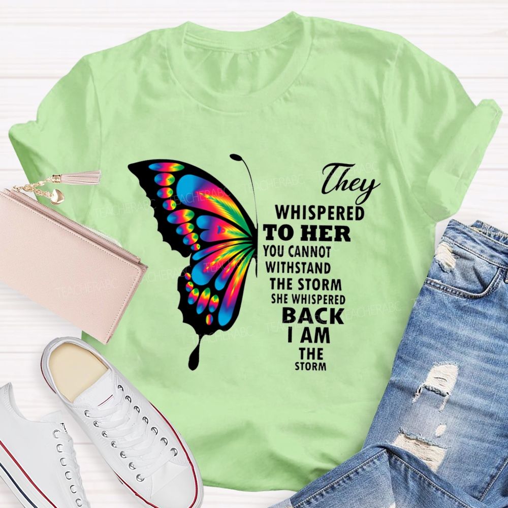 They Whispered To Her You Cannot Withstand The Storm She Whispered Back I Am The Storm T-shirt