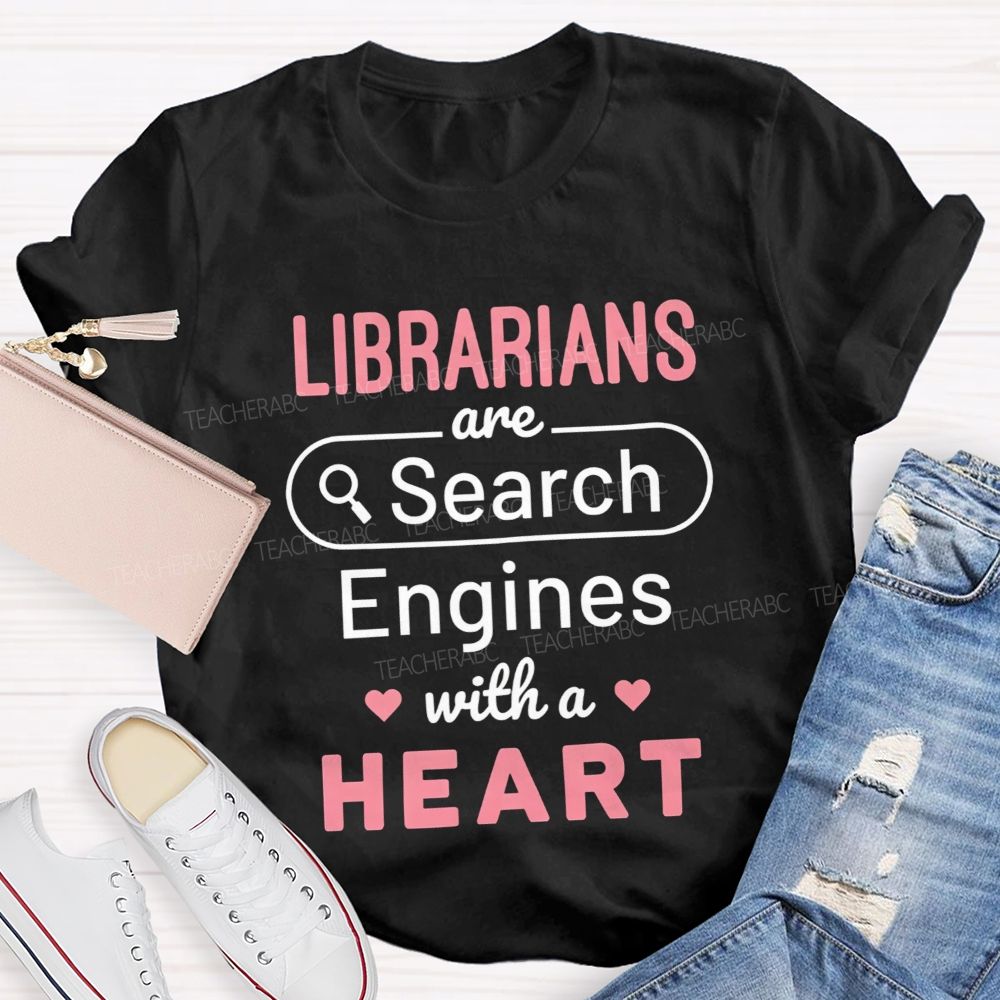 Librarians Are Search Engines With A Heart T-shirt