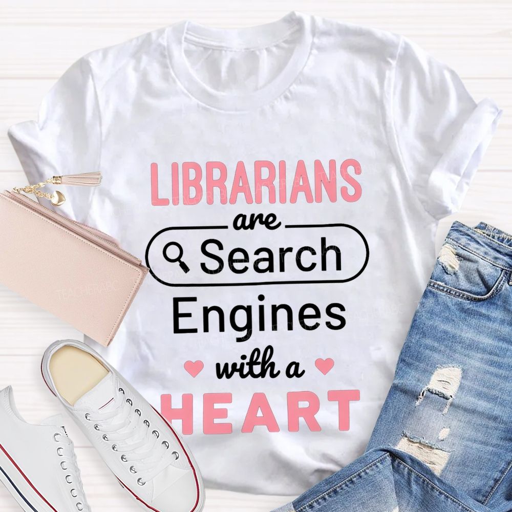 Librarians Are Search Engines With A Heart T-shirt