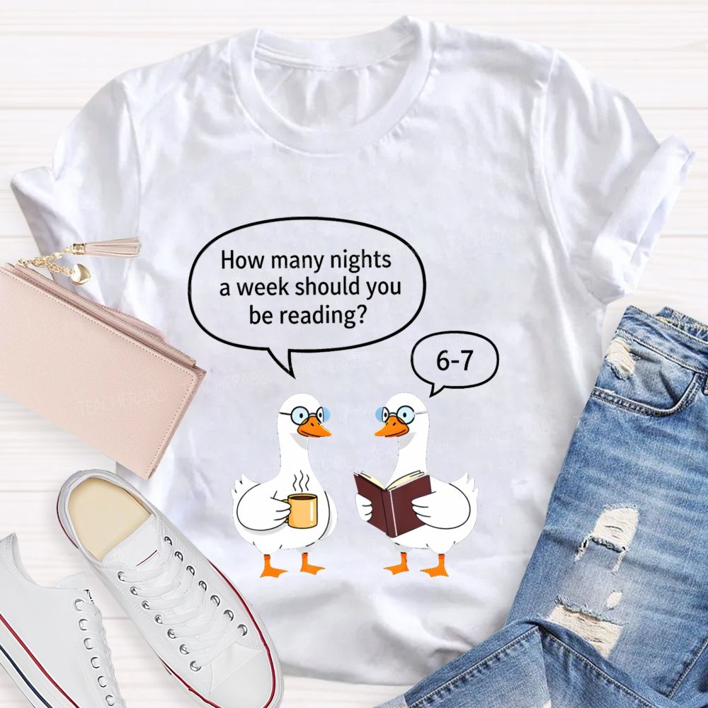 How Many Nights A Week Should You Be Reading 6‑7 Goose Reading Joke T-shirt