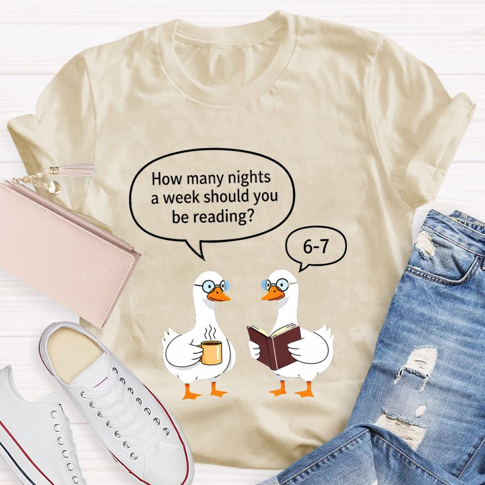 How Many Nights A Week Should You Be Reading 6‑7 Goose Reading Joke T-shirt