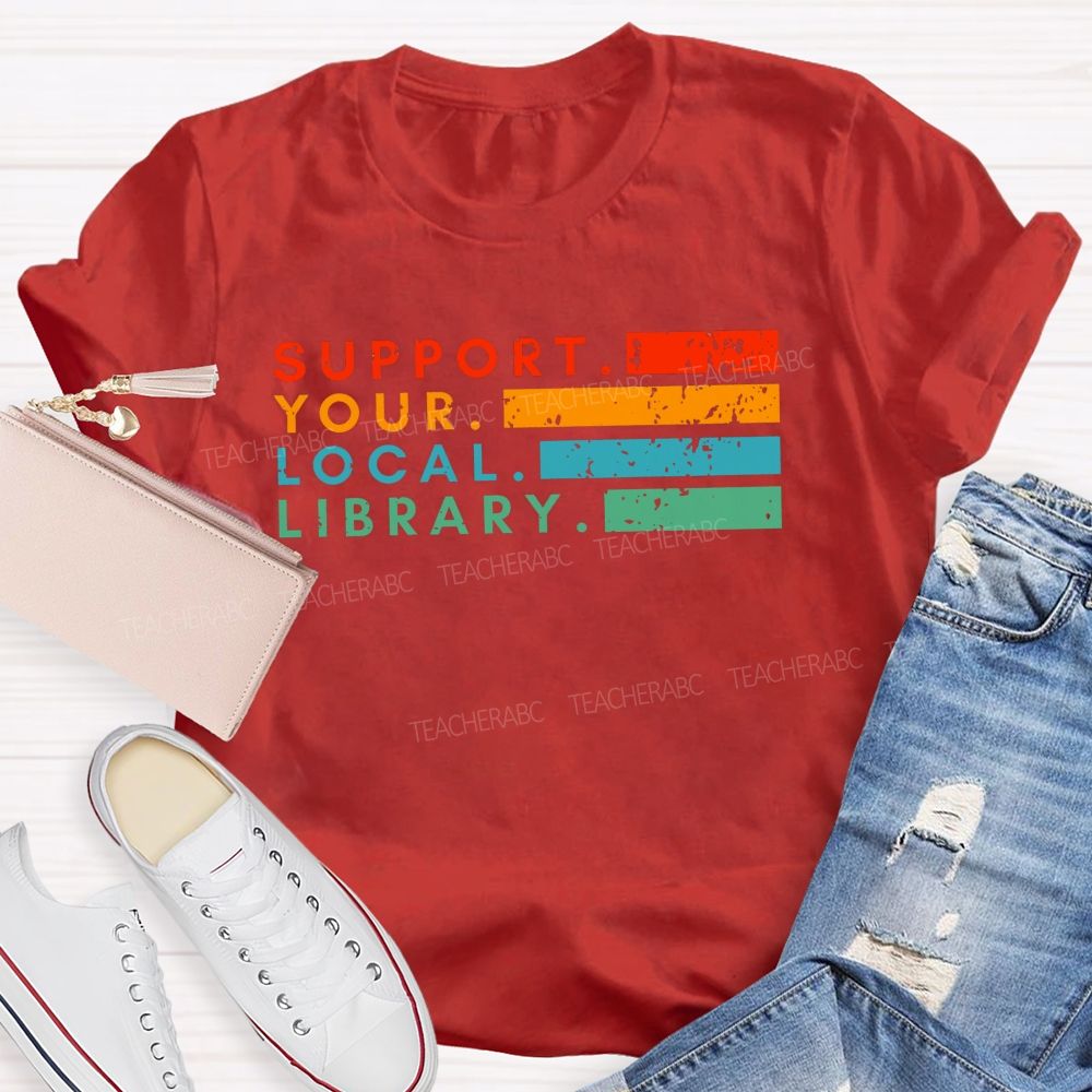 Support Your Local Library Libraries Are Heart Of The Community T-shirt