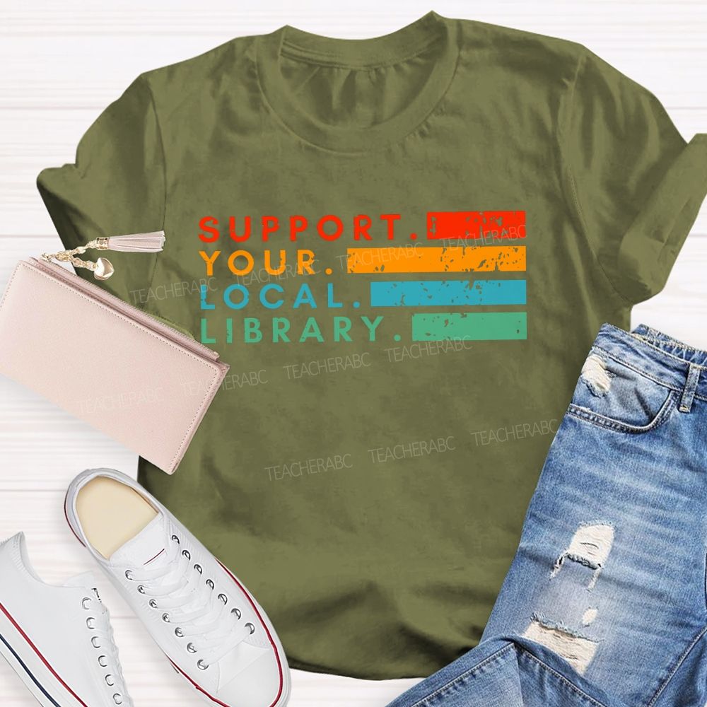 Support Your Local Library Libraries Are Heart Of The Community T-shirt