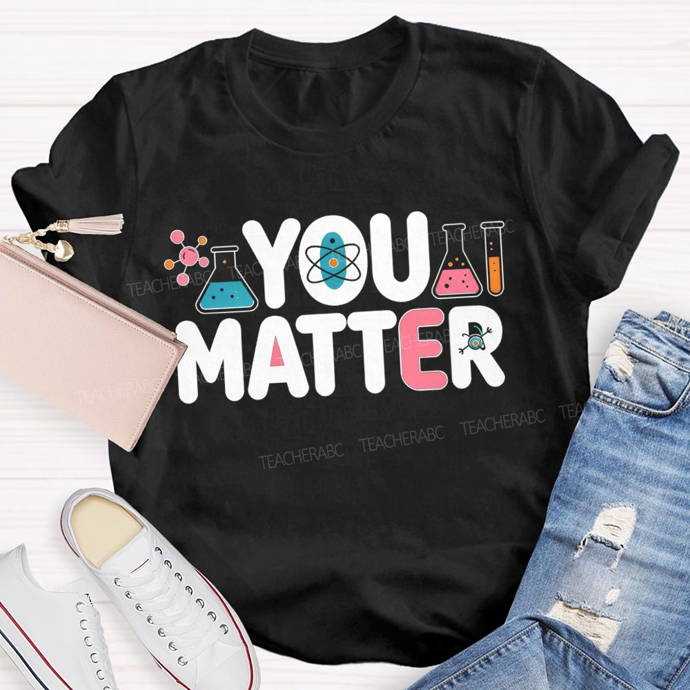 You Matter Science Lab Teacher T-shirt