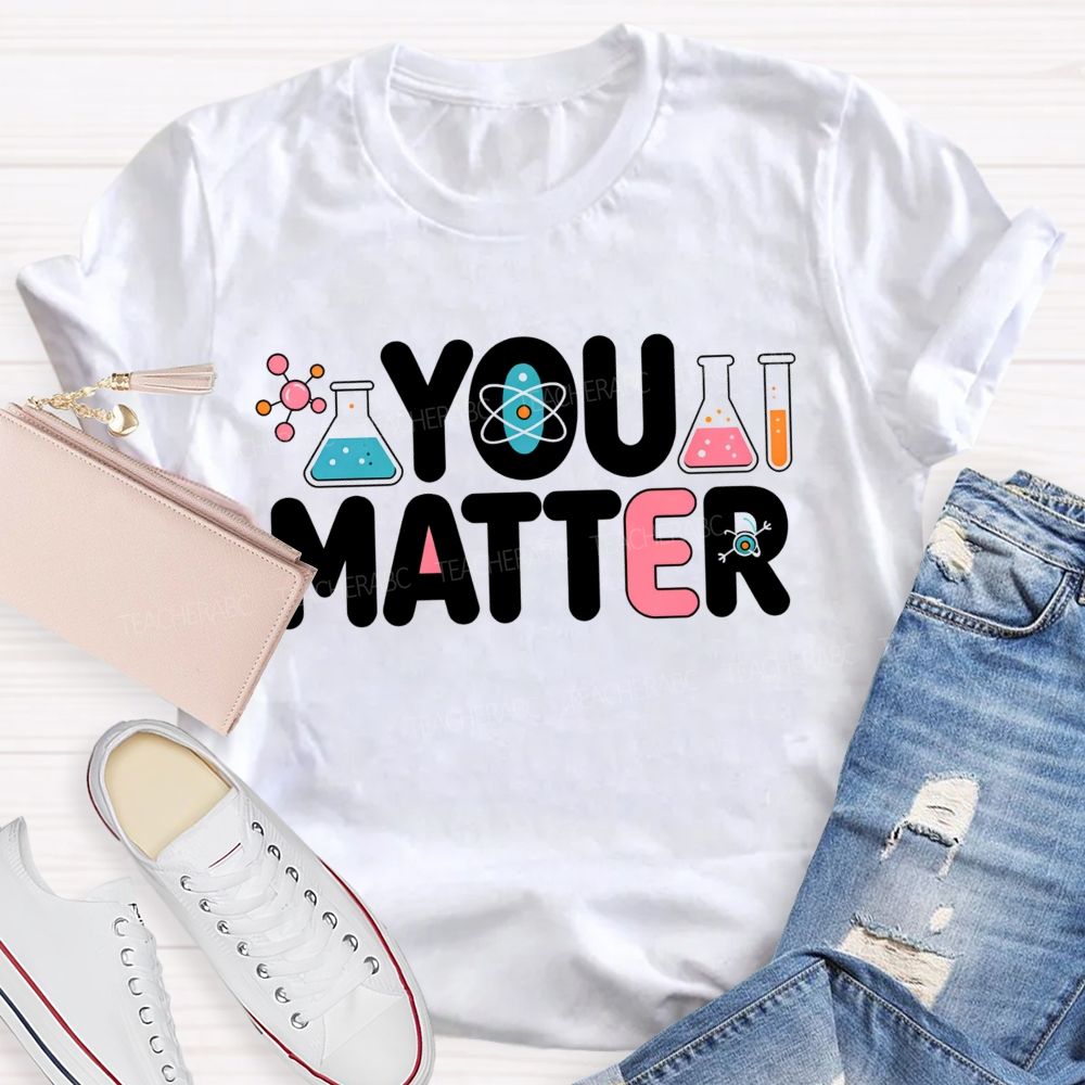 You Matter Science Lab Teacher T-shirt