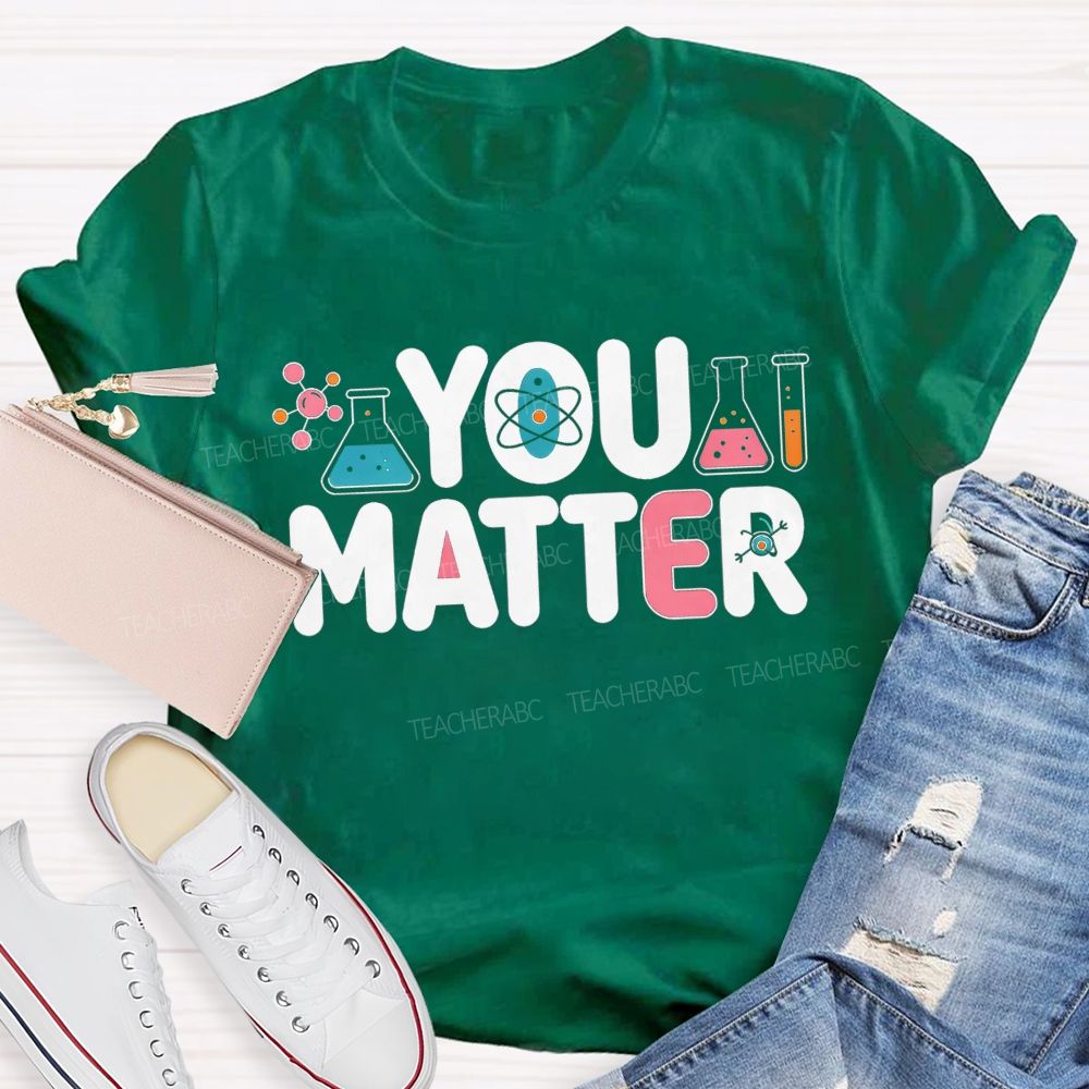 You Matter Science Lab Teacher T-shirt