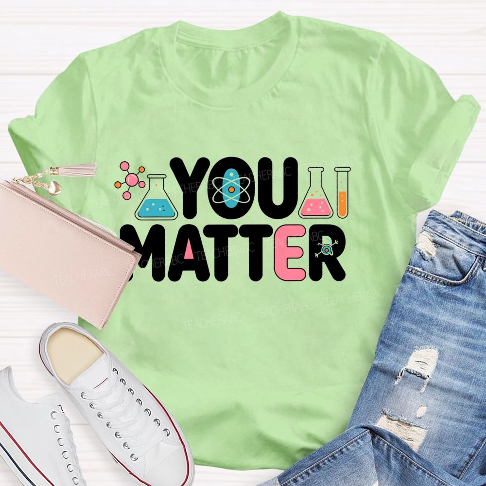 You Matter Science Lab Teacher T-shirt