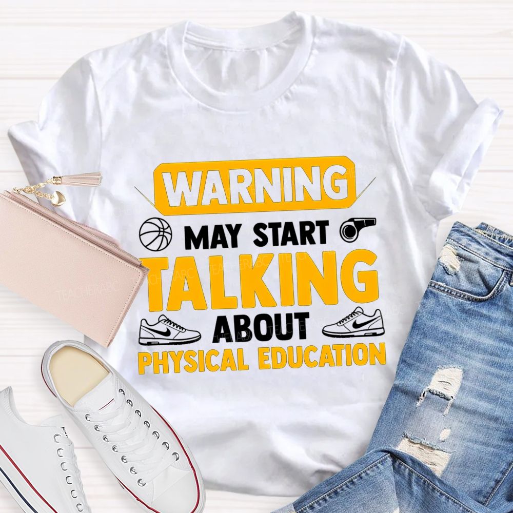 Warning May Start Talking About Physical Education Teacher T-shirt
