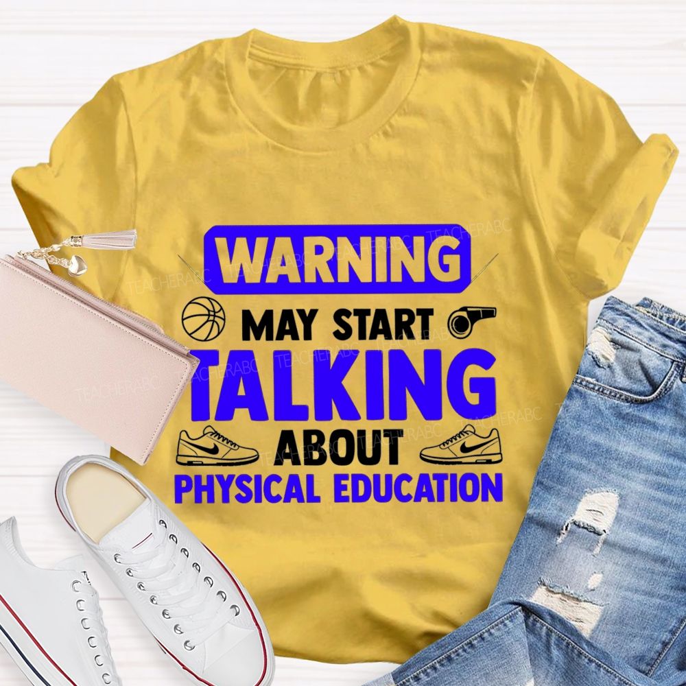 Warning May Start Talking About Physical Education Teacher T-shirt