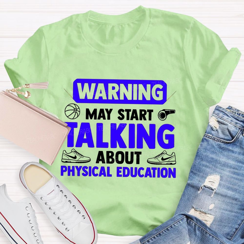 Warning May Start Talking About Physical Education Teacher T-shirt