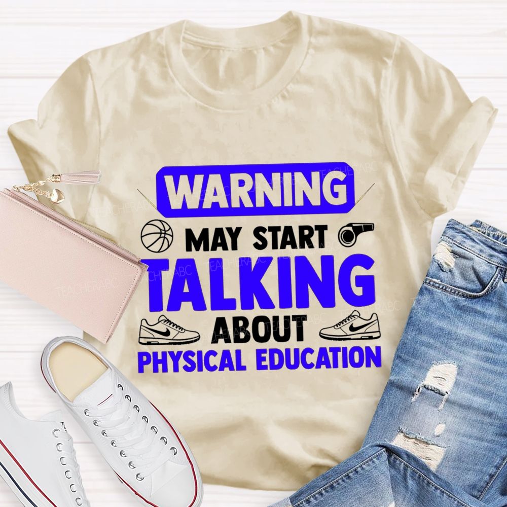 Warning May Start Talking About Physical Education Teacher T-shirt