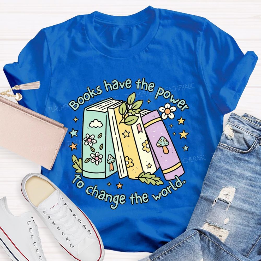 Books Have The Power To Change The World Teacher T-shirt