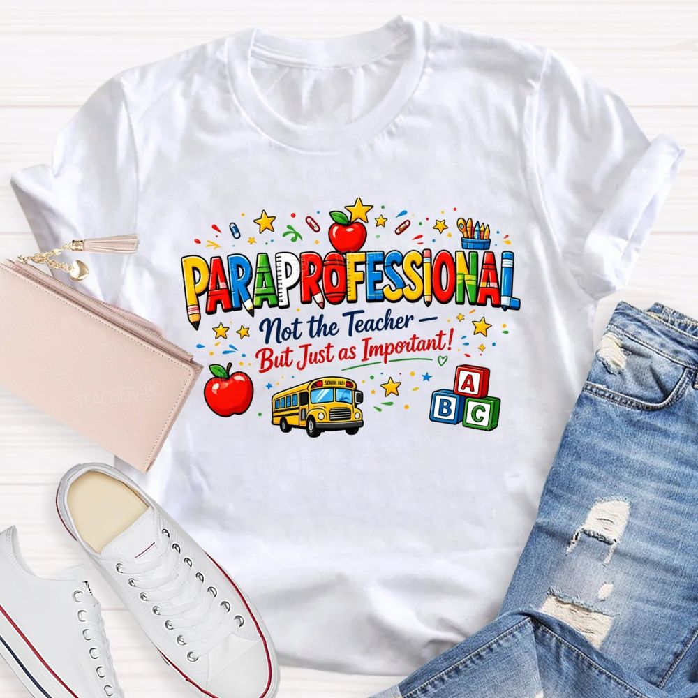 Paraprofessional Not The Teacher But Just As Important Teacher T-shirt