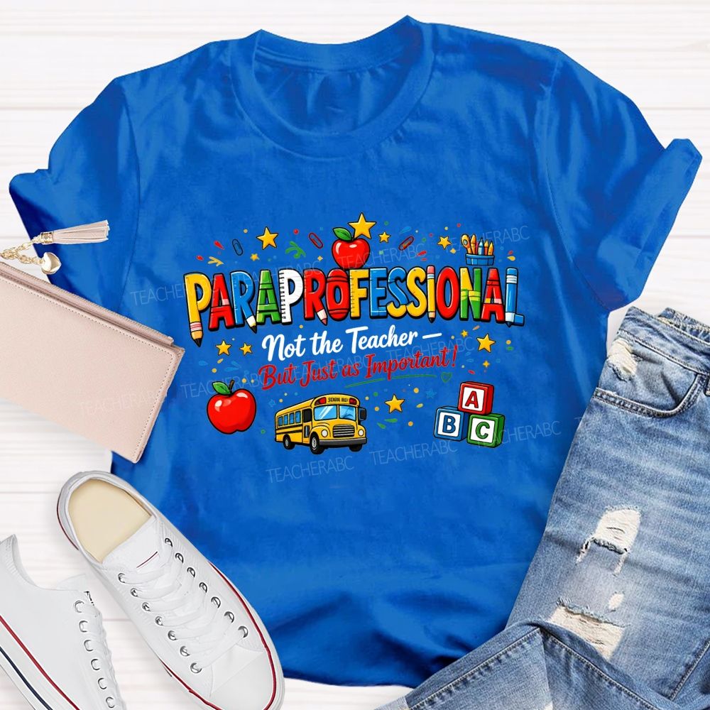 Paraprofessional Not The Teacher But Just As Important Teacher T-shirt