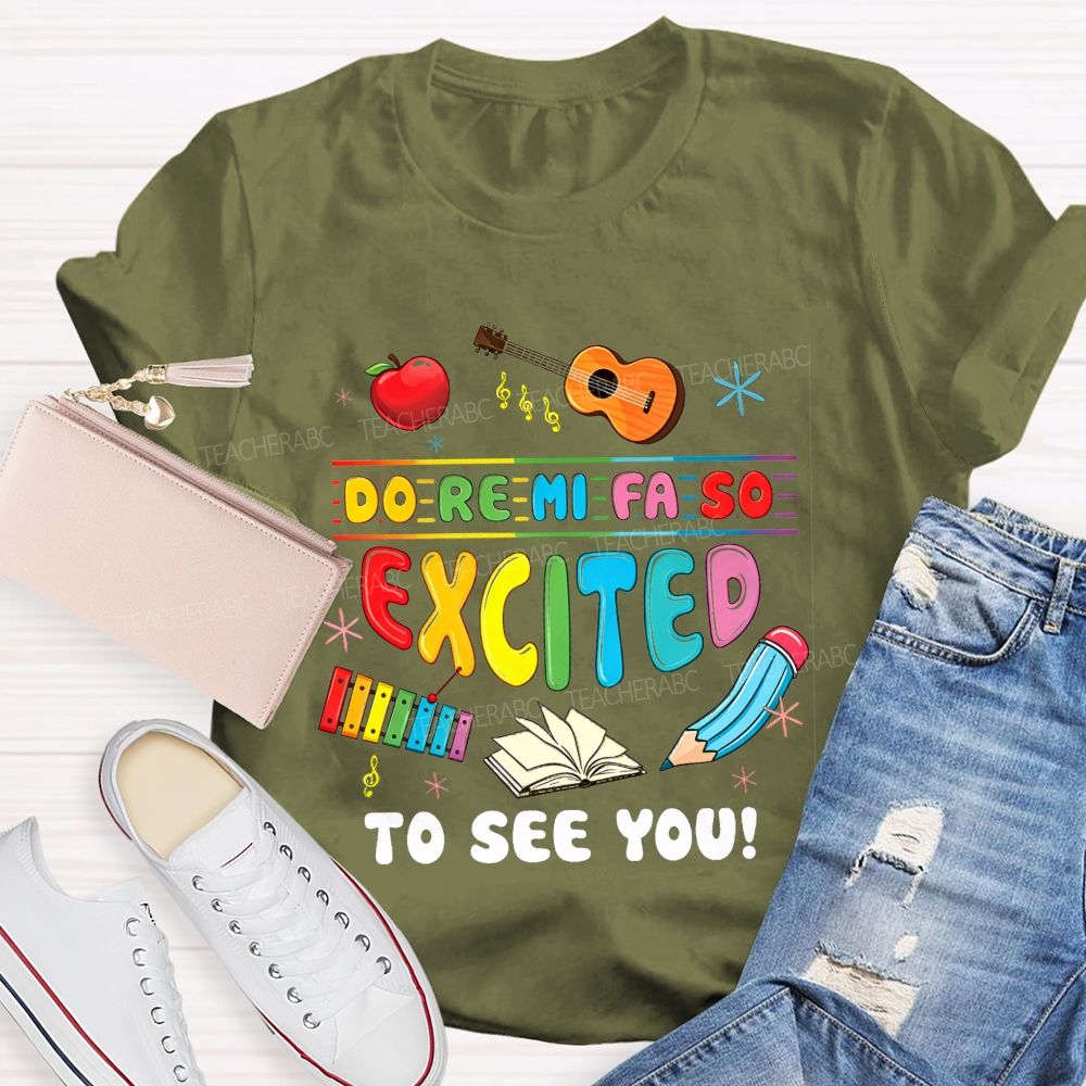Do Re Mi Fa So Excited To See You Music Teacher T-shirt