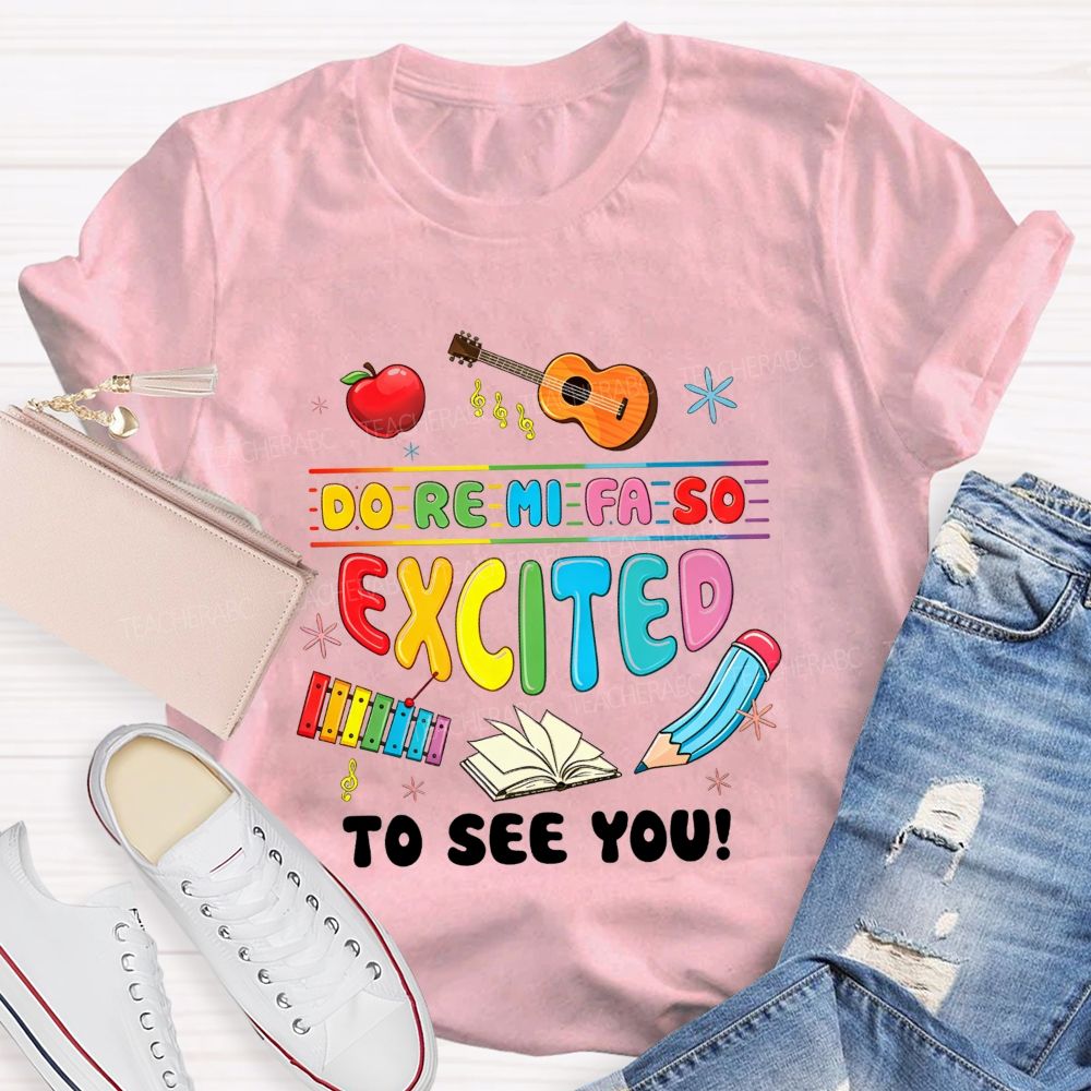 Do Re Mi Fa So Excited To See You Music Teacher T-shirt