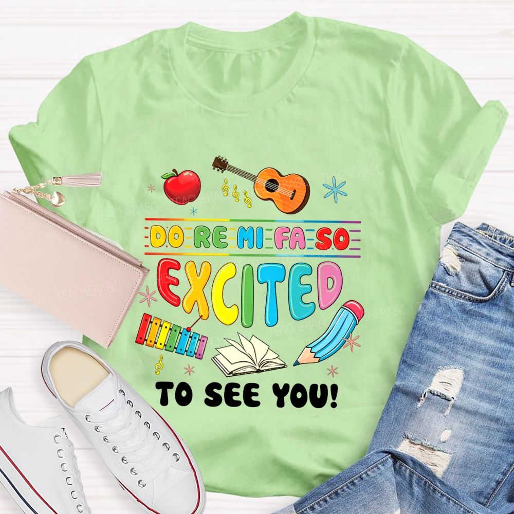Do Re Mi Fa So Excited To See You Music Teacher T-shirt