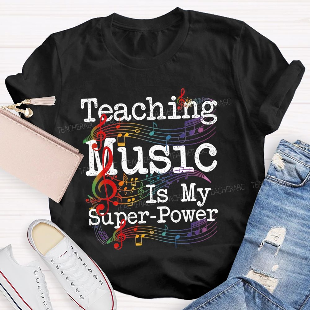 Teaching Music Is My Super Power Teacher T-shirt