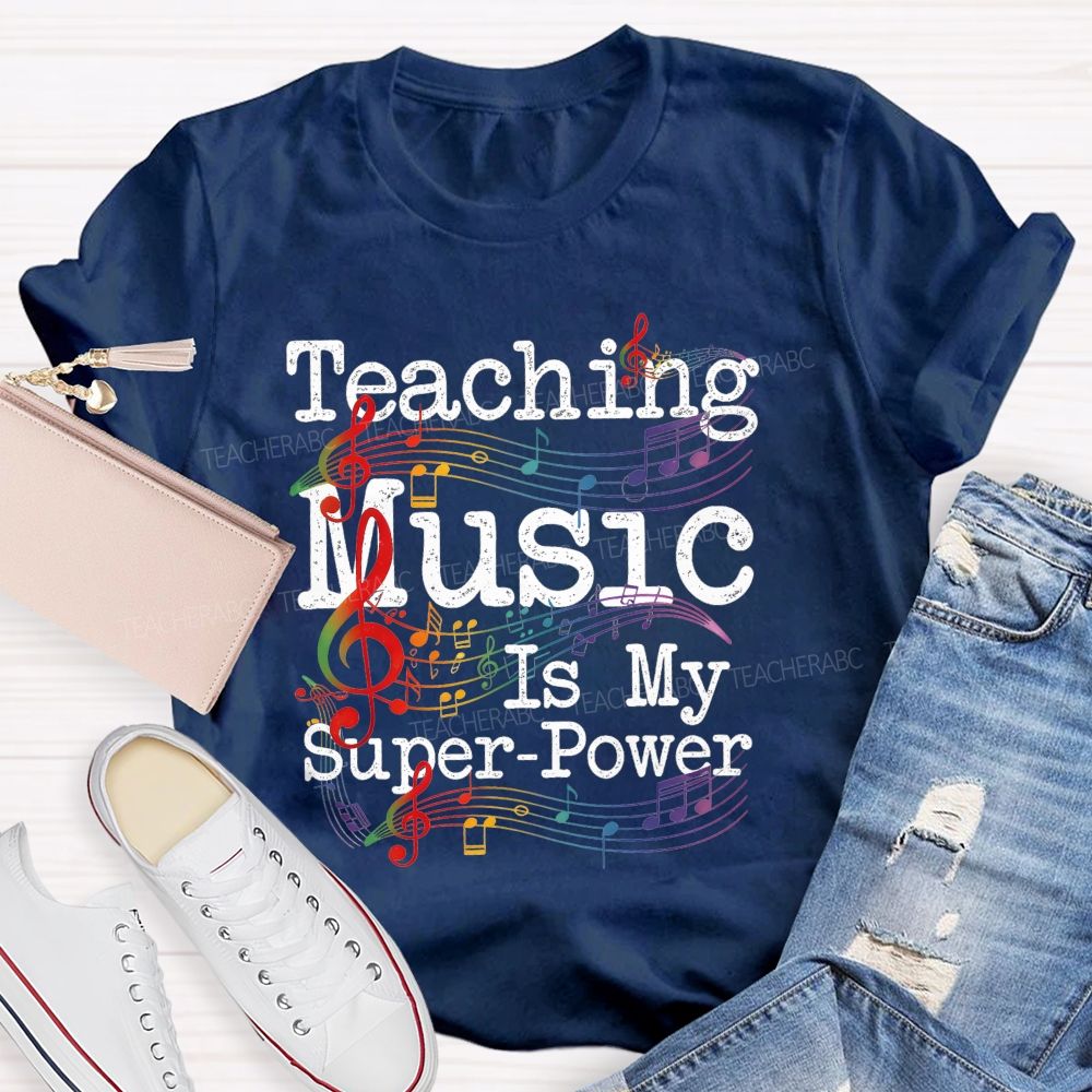 Teaching Music Is My Super Power Teacher T-shirt