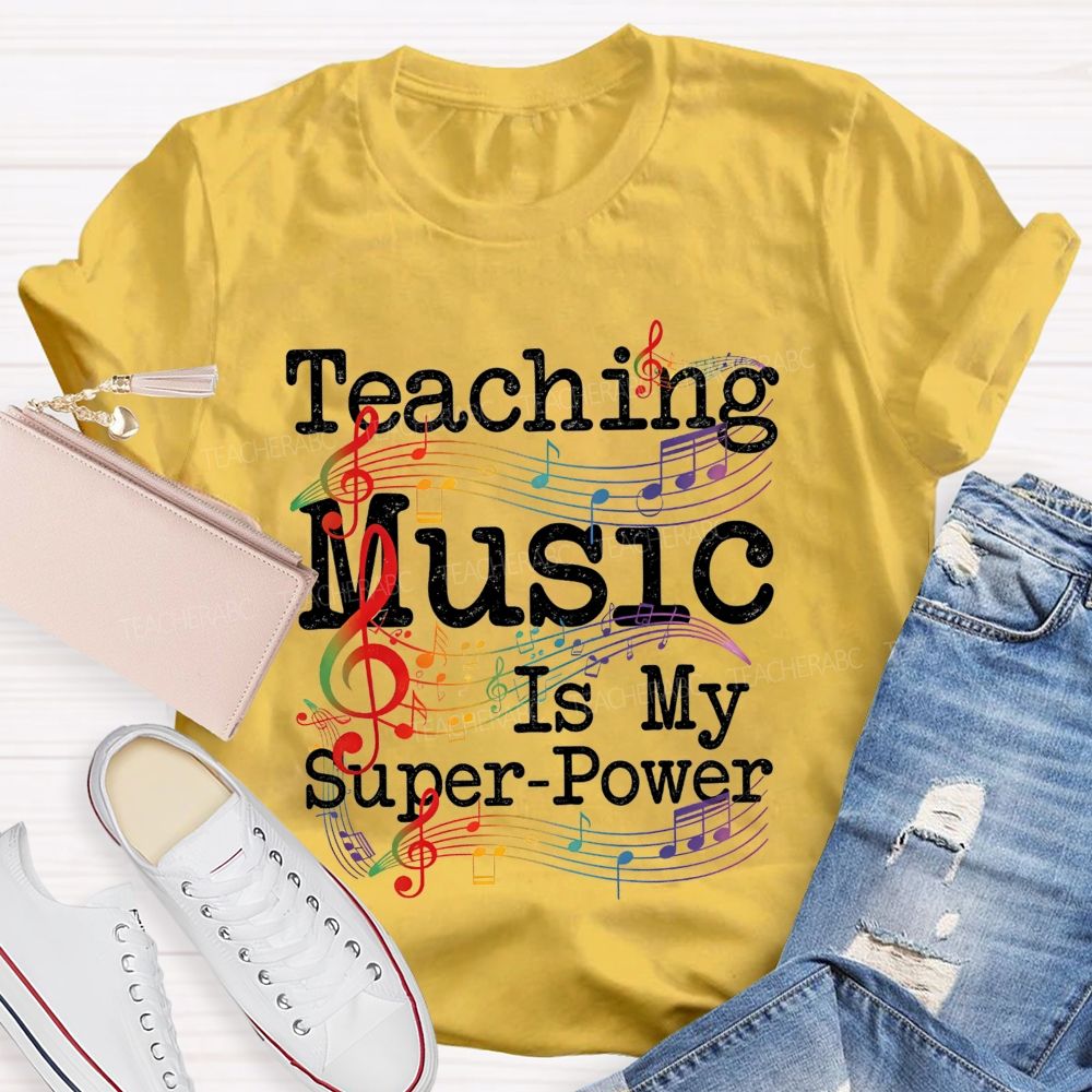 Teaching Music Is My Super Power Teacher T-shirt