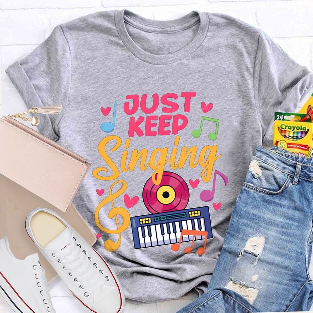 Just Keep Singing Music Teacher T-shirt