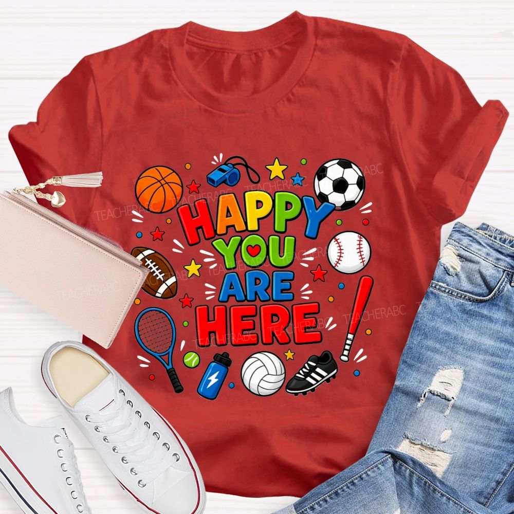 Happy You Are Here Sports Pe Teacher T-shirt