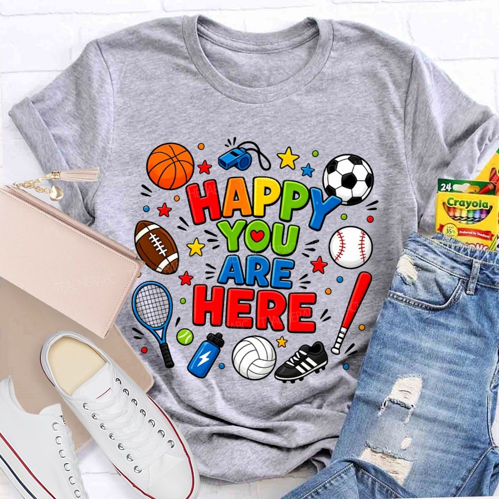Happy You Are Here Sports Pe Teacher T-shirt