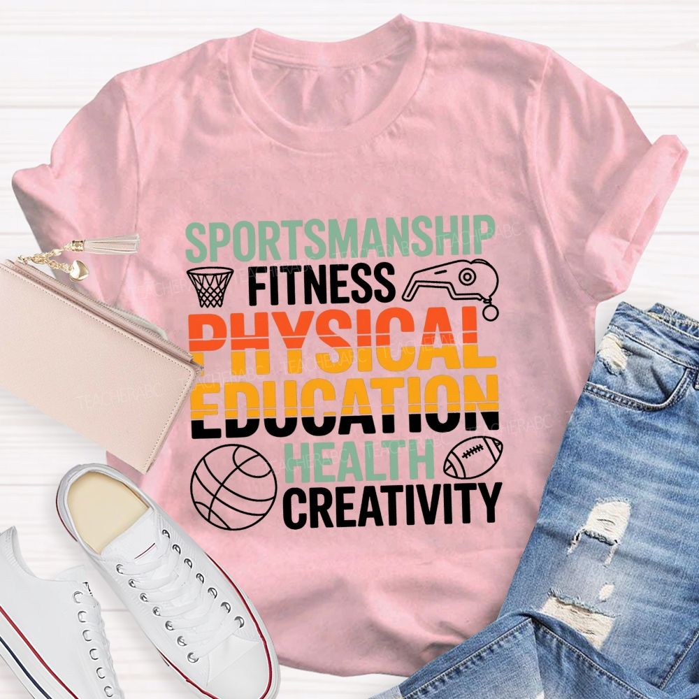 Sportsmanship Fitness Physical Education Health Creativity Teacher T-shirt