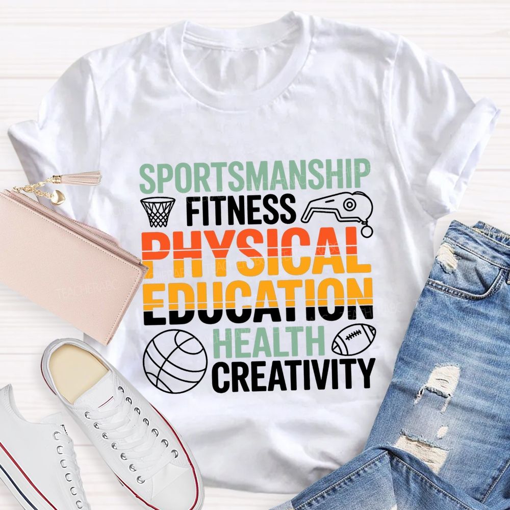 Sportsmanship Fitness Physical Education Health Creativity Teacher T-shirt