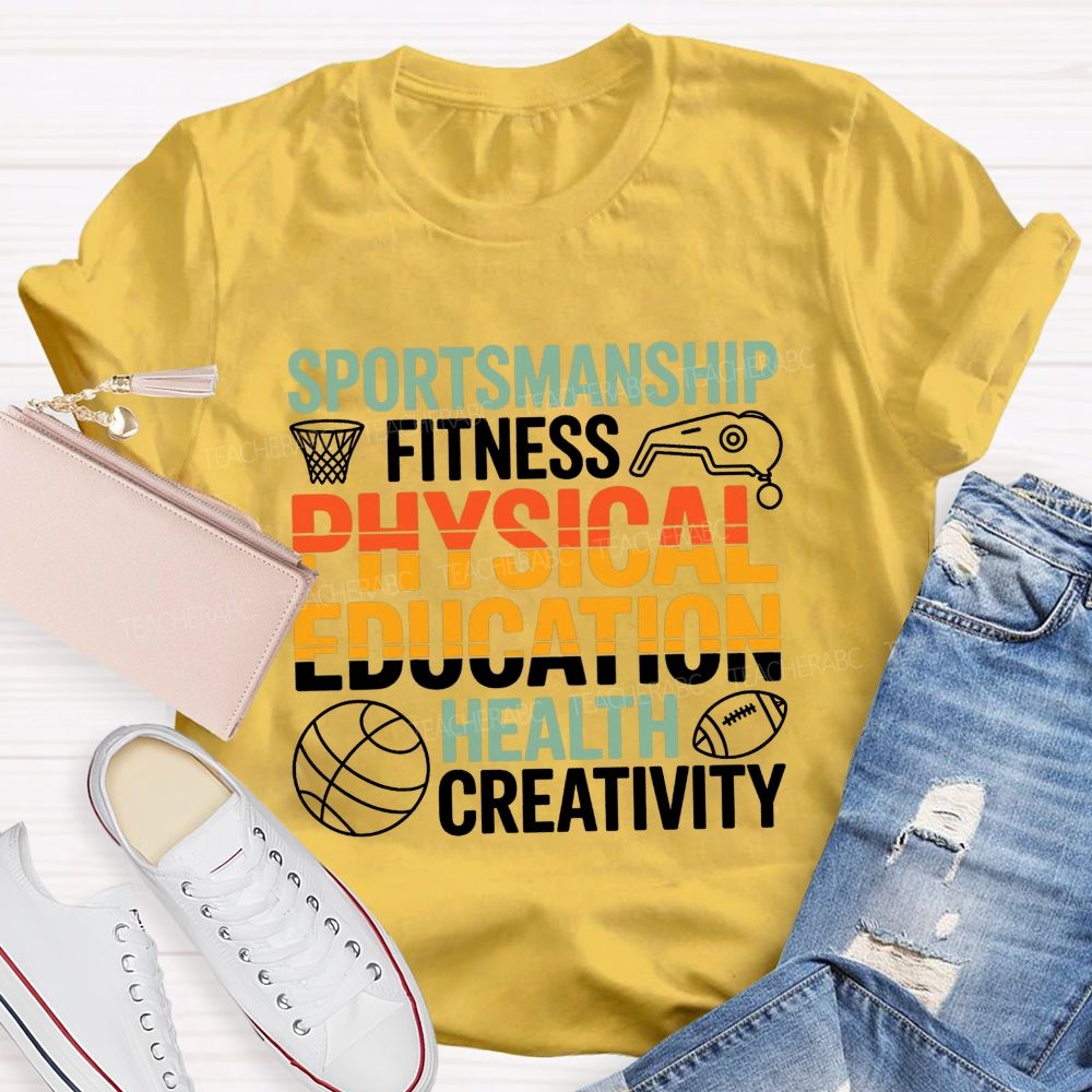 Sportsmanship Fitness Physical Education Health Creativity Teacher T-shirt