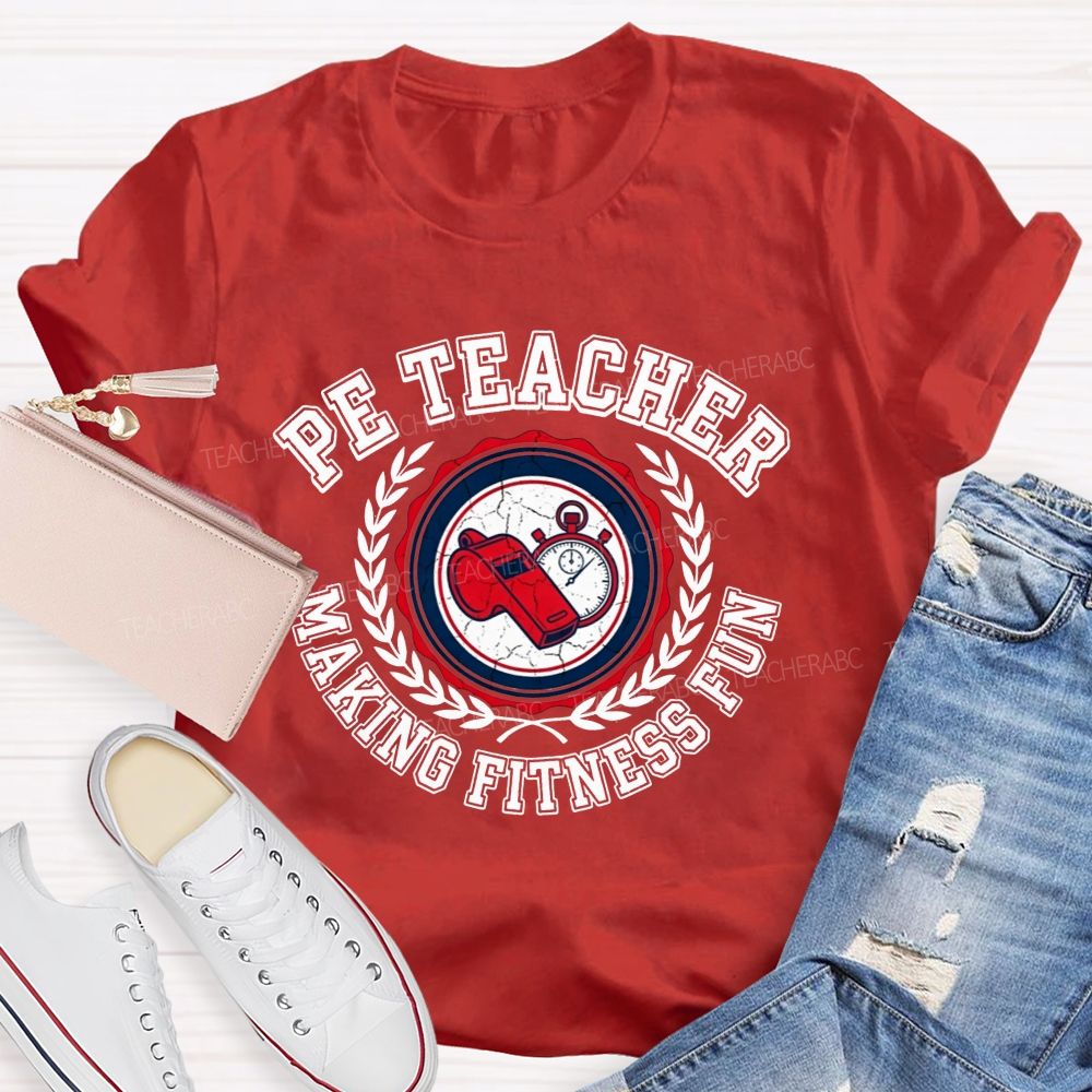 Pe Teacher Making Fitness Fun Teacher T-shirt
