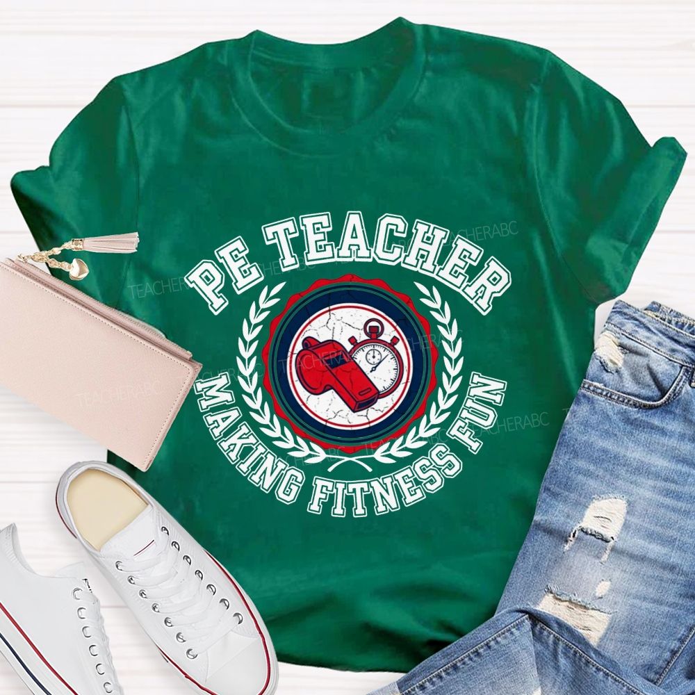 Pe Teacher Making Fitness Fun Teacher T-shirt
