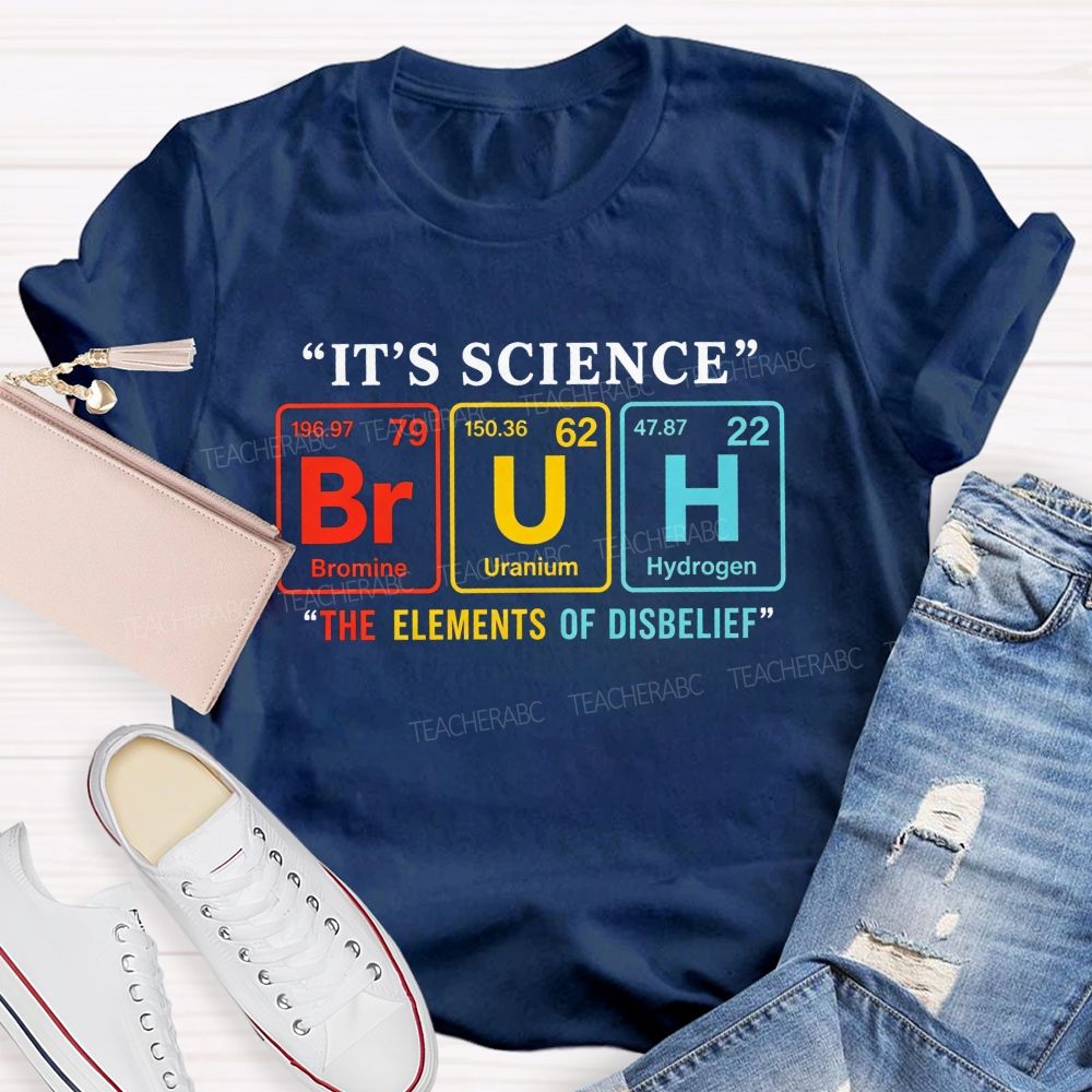 It'S Science Bruh The Elements Of Disbelief Periodic Table Teacher T-shirt
