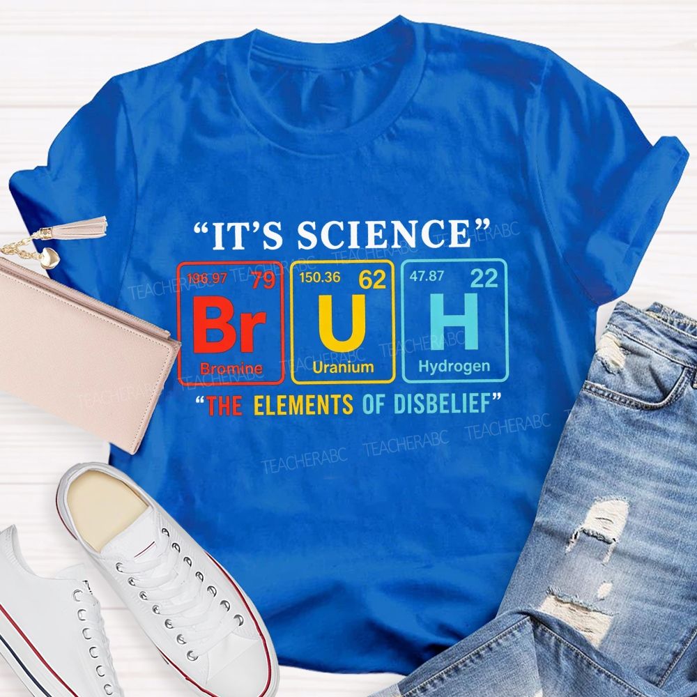 It'S Science Bruh The Elements Of Disbelief Periodic Table Teacher T-shirt