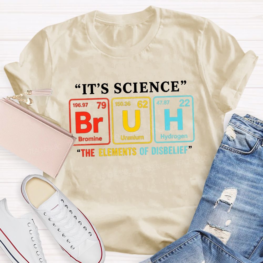 It'S Science Bruh The Elements Of Disbelief Periodic Table Teacher T-shirt