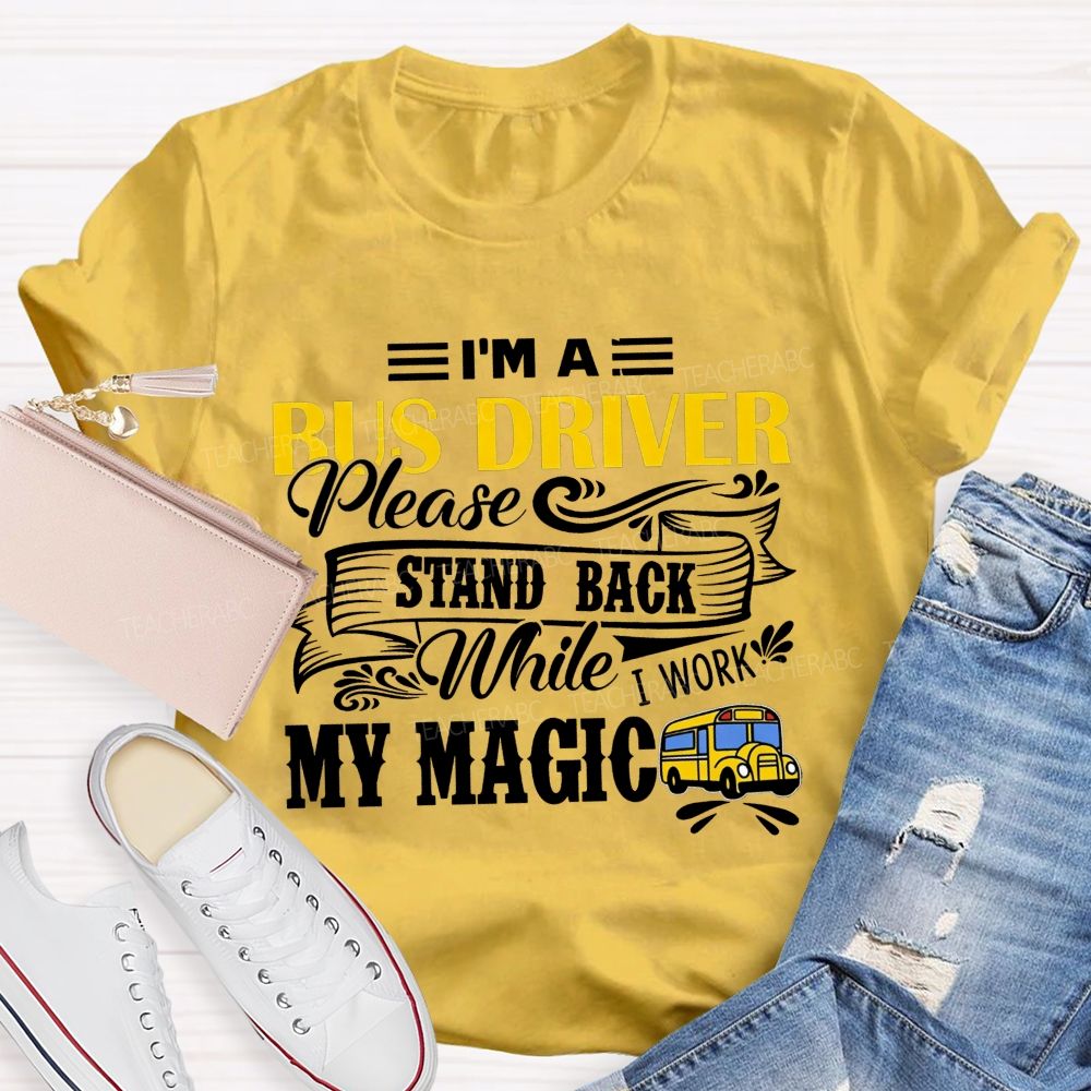 I'M A Bus Driver Work My Magic T-shirt
