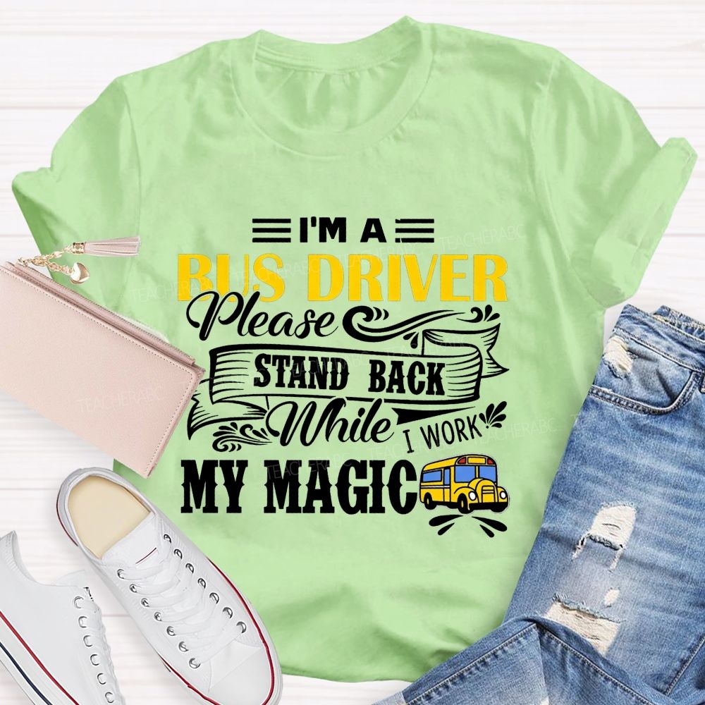 I'M A Bus Driver Work My Magic T-shirt