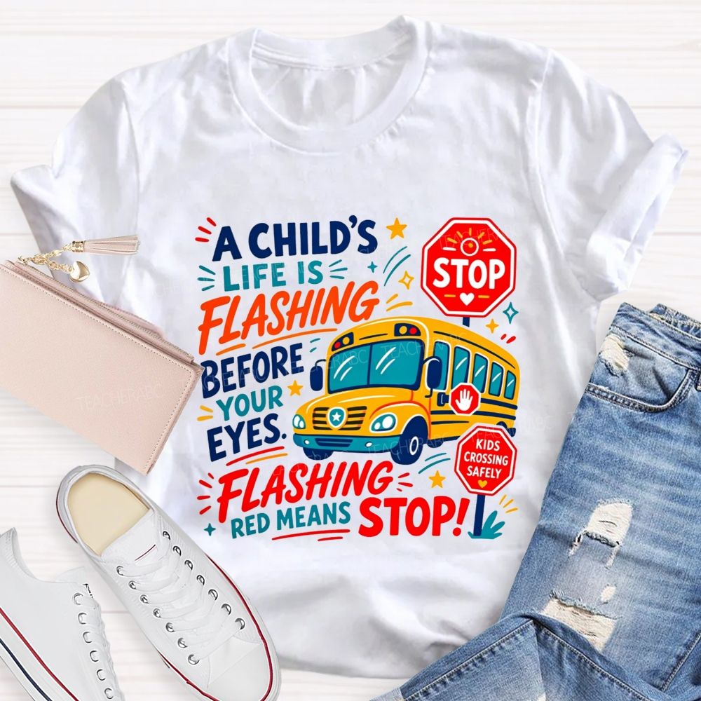 A Child'S Life Is Flashing Before Your Eyes Flashing Red Means Stop T-shirt