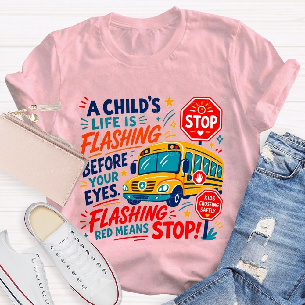 A Child'S Life Is Flashing Before Your Eyes Flashing Red Means Stop T-shirt
