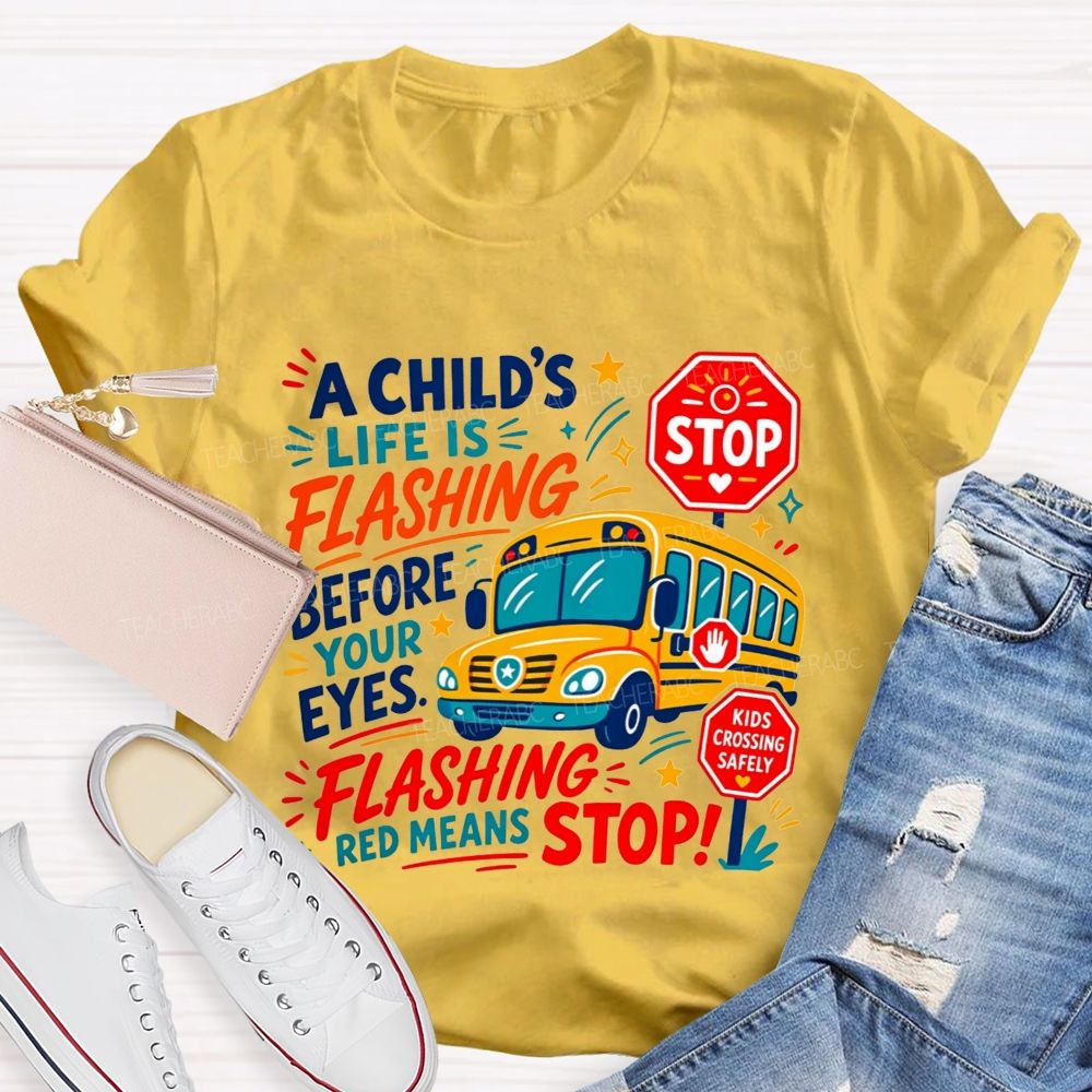 A Child'S Life Is Flashing Before Your Eyes Flashing Red Means Stop T-shirt