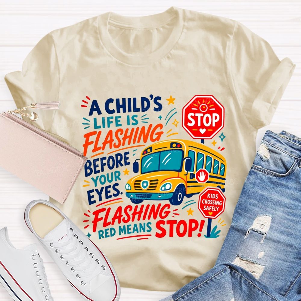 A Child'S Life Is Flashing Before Your Eyes Flashing Red Means Stop T-shirt