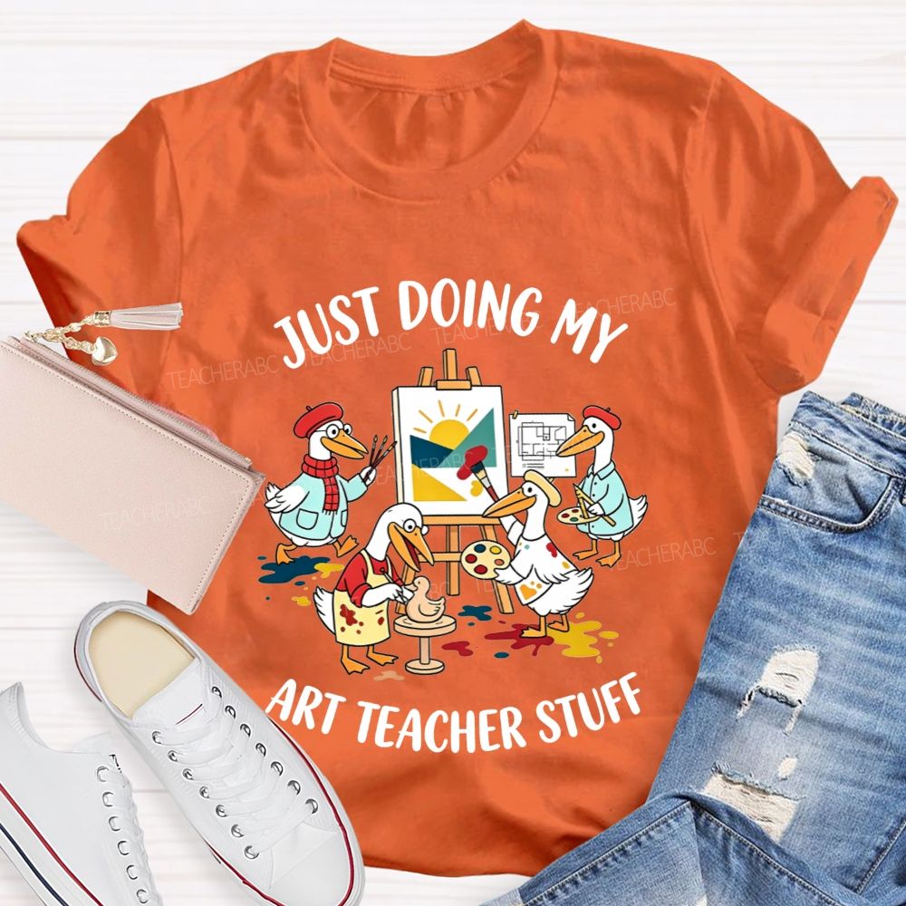 Just Doing My Art Teacher Stuff Teacher T-shirt